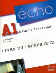 Echo (version 2010) : Livre du professeur A1 [CLE International]
