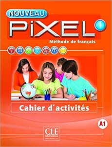 Вивчення іноземних мов: Pixel Nouveau 1 Cahier d'activites