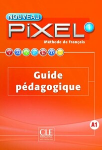 Книги для дітей: Pixel Nouveau 1 Guide p?dagogique