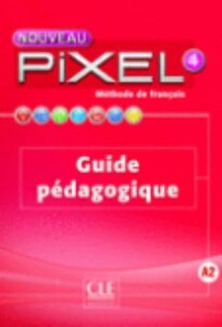 Иностранные языки: Pixel Nouveau 4 Guide pedagogique [CLE International]