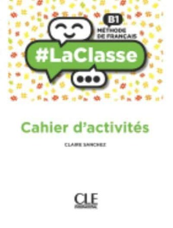 Изучение иностранных языков: LaClasse — Niveau B1 — Cahier d'activites [CLE International]
