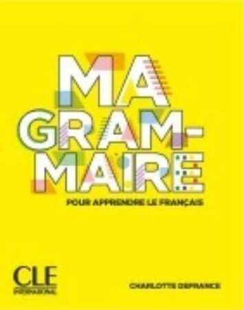 Иностранные языки: Ma Grammaire pour apprendre le français A1-B2 Livre [CLE International]