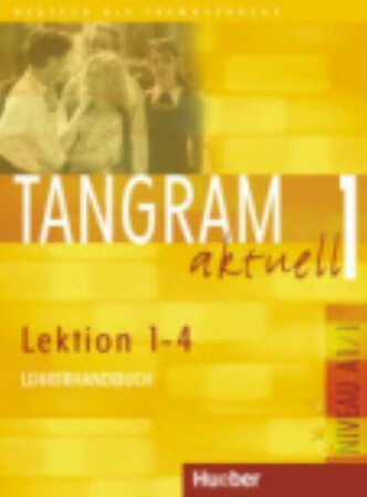 Иностранные языки: Tangram aktuell: Lehrerhandbuch 1 — Lektion 1-4 [Hueber]