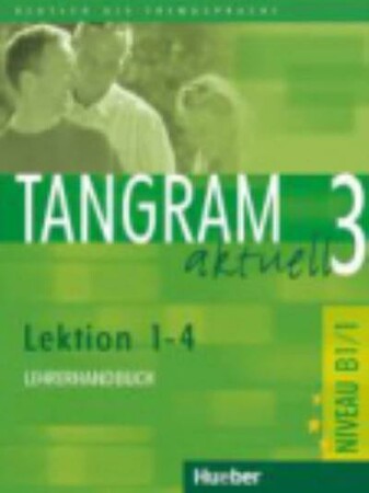 Иностранные языки: Tangram aktuell: Lehrerhandbuch 3 — Lektion 1-4 [Hueber]