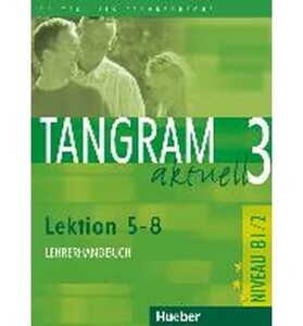 Іноземні мови: Tangram aktuell: Lehrerhandbuch 3 — Lektion 5-8 [Hueber]