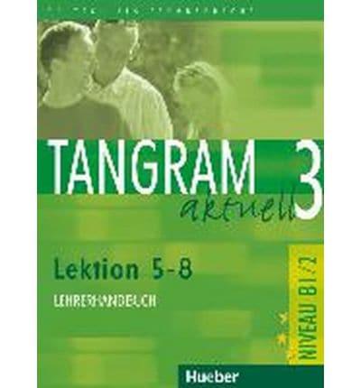 Іноземні мови: Tangram aktuell: Lehrerhandbuch 3 — Lektion 5-8 [Hueber]
