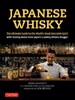 Japanese Whisky The Ultimate Guide to the Worlds Most Desirable Spirit With Tasting Notes from Japan