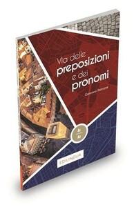 Via dei Verbi: Via delle preposizioni e dei pronomi (A1-A2) [Edilingua]