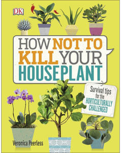 Книги для дорослих: How Not to Kill Your House Plant
