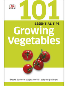 Книги для дітей: 101 Essential Tips Growing Vegetables