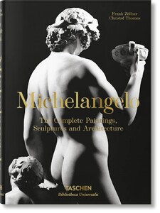 Мистецтво, живопис і фотографія: Michelangelo. The Complete Paintings, Sculptures and Architecture [Taschen Bibliotheca Universalis]