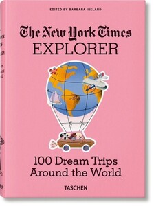 Туризм, атласи та карти: The New York Times Explorer. 100 Dream Trips Around the World [Taschen]