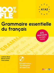 Книги для детей: 100% FLE Grammaire essentielle du francais A1/A2 2015 - livre cd + 675 Exercices (9782278081028)