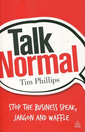 Бизнес и экономика: Talk Normal: Stop the Business Speak, Jargon and Waffle