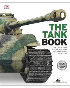Наука, техніка і транспорт: The Definitive Visual History of Armoured Vehicles: The Tank Book