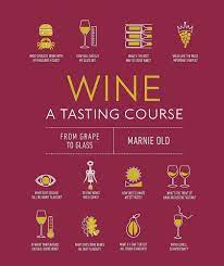 Кулінарія: їжа і напої: Wine A Tasting Course
