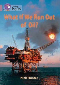 Навчальні книги: Big Cat 18 What If We Run Out of Oil? [Collins ELT]