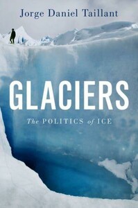 Glaciers: The Politics of Ice Hardcover [Oxford University Press]
