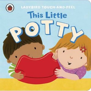 Книги для дітей: Ladybird Touch-and-Feel: This Little Potty