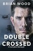 Double Crossed: A Code of Honour, A Complete Betrayal [Virgin Books]