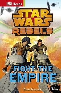 Книги для дітей: DK Reads: Star Wars Rebels Fight the Empire! [Dorling Kindersley]