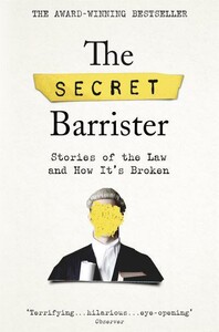 Художественные: The Secret Barrister Stories of the Law and How It's Broken [Picador]