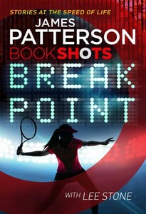 Книги для дорослих: Patterson BookShots: Break Point [Random House]