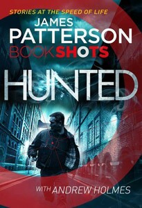 Художні: Patterson BookShots: Hunted [Random House]