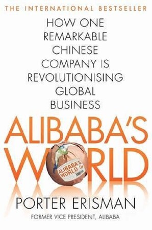 Бизнес и экономика: Alibaba's World. How a Remarkable Chinese Company is Changing the Face of Global Business