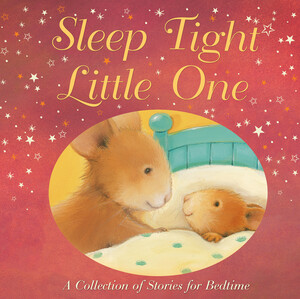Книги про животных: Sleep Tight, Little One - A Collection of Stories for Bedtime