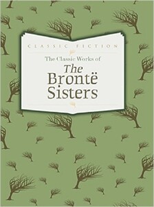 Художні: The Classic Works of the Bronte Sisters: Jane Eyre, Wuthering Heights and Agnes Grey