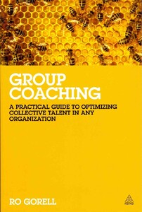 Художественные книги: Group Coaching: A Practical Guide to Optimizing Collective Talent in Any Organization