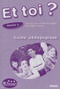 Et Toi? Niveau 4. Guide Pedagogique