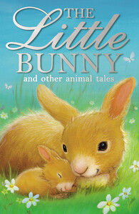 Книги про животных: The Little Bunny and other animal tales
