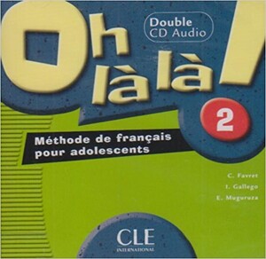 Вивчення іноземних мов: Oh La La! 2 CD audio pour la classe