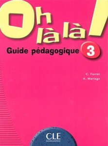 Учебные книги: Oh La La! 3 Guide pedagogique