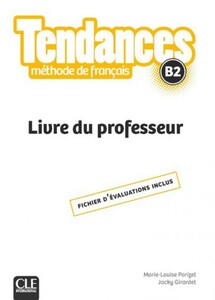 Книги для дорослих: Tendances B2 Livre du Professeur