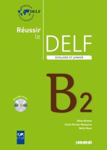 Учебные книги: Reussir Le DELF Scolaire et Junior B2 2009
