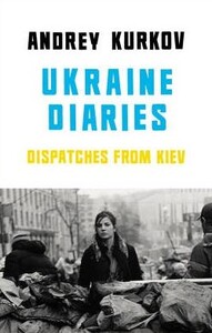 Книги для дорослих: Ukraine Diaries: Dispatches from Kiev