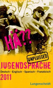 Книги для детей: Langenscheidt H??? Jugendsprache unplugged 2011: Deutsch - Englisch - Spanisch - Franz?sisch (978346