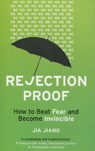 Психологія, взаємини і саморозвиток: Rejection Proof. How to Beat Fear and Become Invincible
