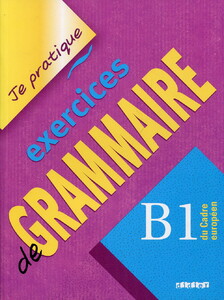 Книги для детей: Je partique - exercices de grammaire B1 Du Cadre Europeen (9782278058211)