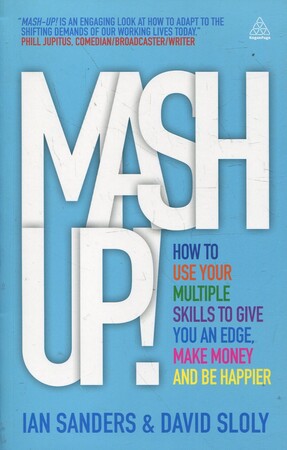 Психологія, взаємини і саморозвиток: Mash-Up! How to Use Your Multiple Skills to Give You an Edge, Make Money and be Happier