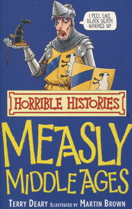 Художественные книги: Measly Middle Ages (horrible histories)