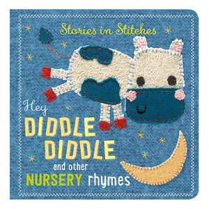 Книги для детей: Stories in Stitches: Hey Diddle Diddle and Other Nursery Rhymes