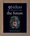 The Future: 50 Ideas You Really Need to Know дополнительное фото 1.