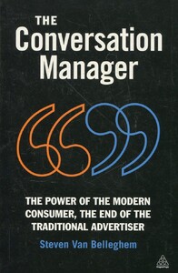 Книги для дорослих: The Conversation Manager: The Power of the Modern Consumer, the End of the Traditional Advertiser