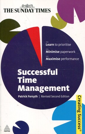 Психология, взаимоотношения и саморазвитие: Successful Time Management: Learn to Priortise. Minimise Paperwork. Maximise Performance