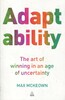 Adaptability: The Art of Winning In An Age of Uncertainty