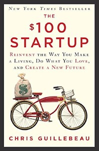 Бизнес и экономика: The $100 Startup. Reinvent the Way You Make a Living, Do What You Love, and Create a New Future